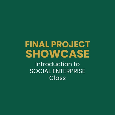 Final Project Showcase - Intro to Social Enterprise Class