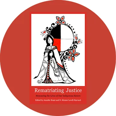Rematriating Justice: Honouring the Lives of Our Indigenous Sisters